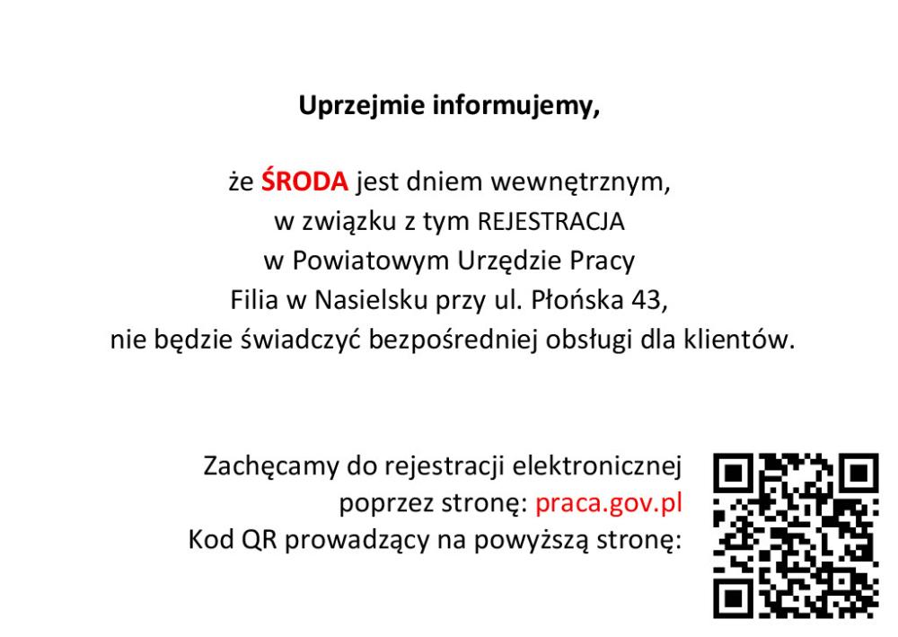 Uprzejmie informujemy, że środa jest dniem wewnętrznym, w związku z tym rejestracja w Powiatowym Urzędzie Pracy, Filia Nasielsk przy ul. płońska 43, nie będzie świadczyć bezpośredniej obsługi dla klientów.